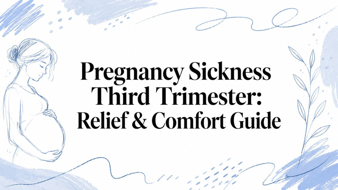 Pregnancy Sickness Third Trimester: Relief & Comfort Guide